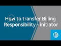 How to transfer Billing Responsibility - Initiator