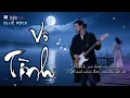 Lagu VÔ TÌNH - Nghe Mà Nát Tim Gan - Một bài #bluerock #ballad #buon của #ngammusic