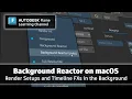Render in the background using Background Reactor on macOS - Flame 2025 2