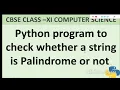 PROGRAM TO CHECK STRING IS PALINDROME OR NOT STRING MANIPULATION CBSE CLASS - XI COMPUTER SCIENCE