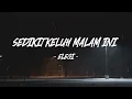 Sedikit keluh malam ini - Elegi (Lirik Lagu)