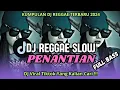Download Lagu DJ REGGAE PENANTIAN || DJ REGGAE SLOW TERBARU COCOK BUAT SANTAI 🎵