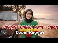 Lagu JANGAN TUNGGU LAMA-LAMA  - CICI PARAMIDA • Cover Reggae Ska