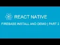 2 Firebase install and demo on Android in React Native Part 2 Detail in every centimeter