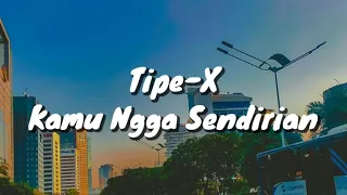 Download Tipe - X - Kamu Ngga Sendirian (Lirik) MP3