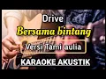 Download Lagu DRIVE - BERSAMA BINTANG KARAOKE AKUSTIK (VERSI TAMI AULIA)