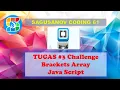 TUGAS CHALLENGE ARRAY JAVA SCRIPT BRACKETS