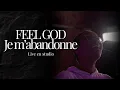 Download Lagu Feel God  - Je m'abandonne  - live en studio
