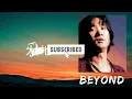 BEYOND 黃家駒 MIX: #Amani #大地  #長城  #追憶