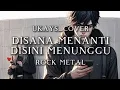 Download Lagu 🎵Ukays_Disana menanti Disini menunggu_(rock metal cover) 