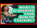 What Is AI-Assisted Code Quality Checking