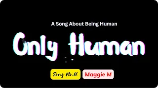 Download Maggie M - Only Human Song No.16 (a song about being human acapella with lyrics) MP3