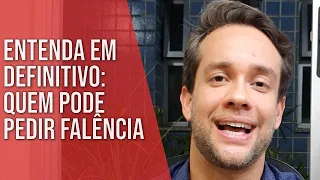 ENTENDA EM DEFINITIVO: QUEM PODE PEDIR FALÊNCIA - Direito Empresarial