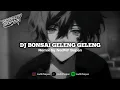 Download Lagu DJ BONSAI GELENG GELENG BY NADHIF SOPAN