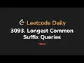 3093 Longest Common Suffix Queries Leetcode Daily - Python