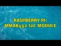 Raspberry Pi MMA8452 I2C module 2 Solutions