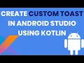 Create Custom Toast Android Studio Using Kotlin Custom toast in kotlin kotlin tutorial