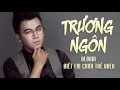 Lagu Biết Em Chưa Thể Quên - Trương Ngôn