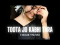 Toota Jo Kabhi Tara (slowed+reverb )Tiger Shroff , Jacqueline | Atif Aslam, Sumedha K | Sachin Jigar