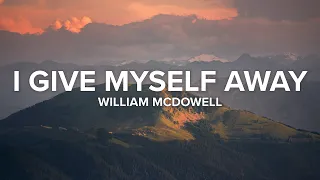 i give myself away william mcdowell lyric video