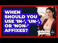 When Should You Use in- un- Or non- Affixes - The Daily Definition