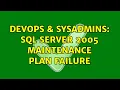 DevOps SysAdmins SQL Server 2005 Maintenance Plan Failure 3 Solutions