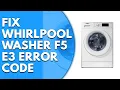 Whirlpool Washer F5 E3 Error Code Causes and Solutions