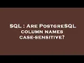 SQL Are PostgreSQL column names case-sensitive