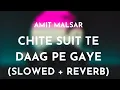 Download Lagu Amit Malsar - Chite Suit Te Daag Pe Gaye (Slowed + Reverb) | Chite Suit Te Slowed and Reverb Song
