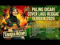 Lagu PALING DICARI✅JANGAN TUNGGU LAMA LAMA🎶SEPERTI MATI LAMPU 🎶GULALI DUNIA🎵COVER REGGAE 2026 TERBAIK