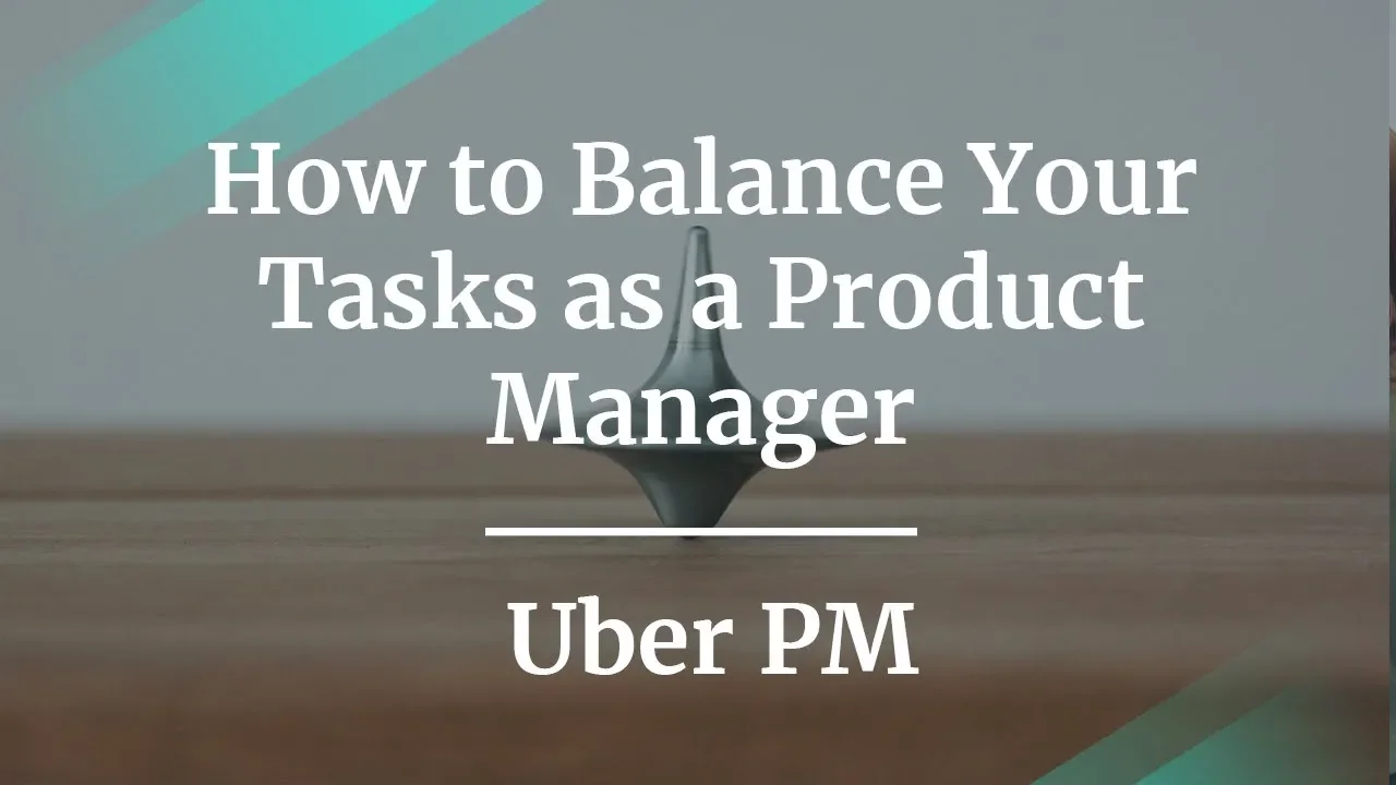 How to Balance Your Tasks as a Product Manager by Uber PM - YouTube thumbnail