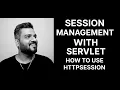 Session management with servlet How to use HttpSession