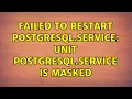 Ubuntu Failed to restart postgresql service Unit postgresql service is masked
