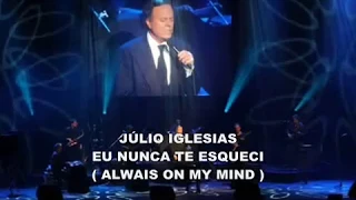 Download JULIO IGLESIAS - Always On My Mind ( Versão Português ) Eu Nunca Te Esqueci MP3