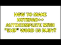 How to make Notepad autocomplete with end word in Ruby
