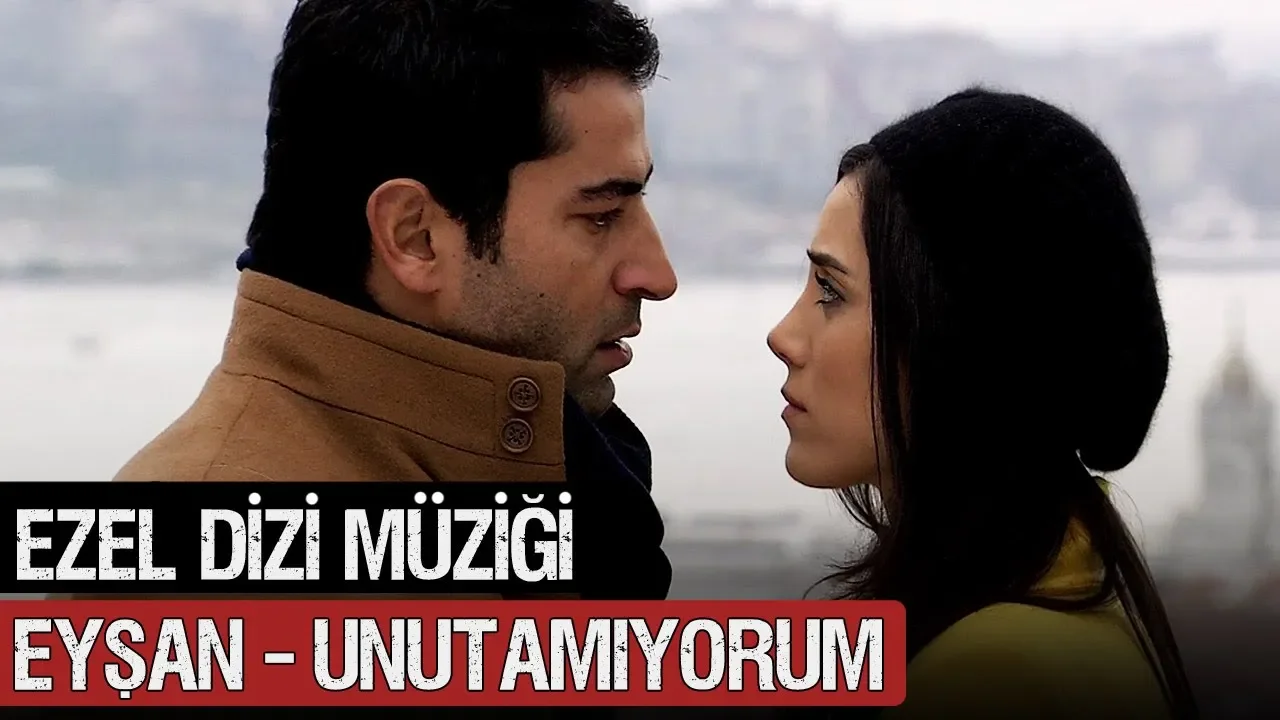 Ezel Dizi Müziği | Eyşan - Unutamıyorum Ezel Dizi Müziği | Eyşan - Unutamıyorum