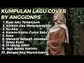 Download Lagu KUMPULAN LAGU COVER ANGGIDNPS || COVER LAGU FULL BY ANGGIDNPS