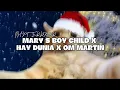 Download Lagu MARY S BOY CHILD X HAY DUNIA X OM MARTIN ( NATAL 2025 ) PHYTERRMXR