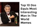 Top 10 Dos Equis Most Interesting Man In The World Memes