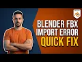 Blender FBX Import Error Quick Fix Guide