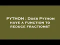 PYTHON Does Python have a function to reduce fractions