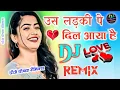 Download Lagu Us Ladki Pe Dil Aaya Hai Dj Remix Song💓Jisne Mujhe Sataya Hai Best Hindi 💞Cute Hindi Love ❤ Story