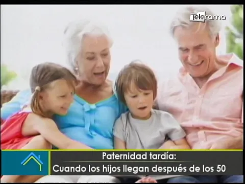 Paternidad tardía ¿Cuando los hijos llegan después de los 50?