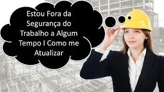 Estou Fora da Segurança do Trabalho há Algum Tempo I Como me Atualizar?