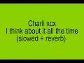 Download Lagu Charli xcx | I think about it all the time (slowed + reverb)