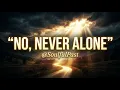 No, Never Alone | Powerful Gospel Song That Will Strengthen Your Faith | @SoulfulPast