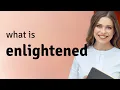 Enlightened definition of ENLIGHTENED