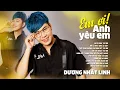 Download Lagu Em Ơi ! Anh Yêu Em | Playlist những ca khúc nhạc trẻ bất hủ 8x 9x đời đầu của Dương Nhất Linh