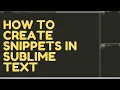 How To Create Snippets In Sublime Text