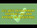 GIS QGIS development version 2 99 and python api questions